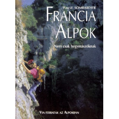 Francia Alpok - Nem csak hegymászóknak - útikönyv