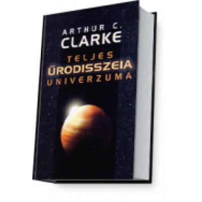 Arthur C. Clarke: Teljes űrodisszeia univerzuma