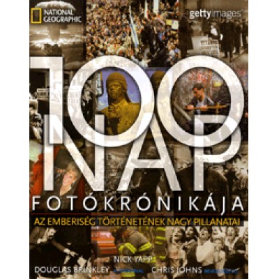 Nick Yapp: 100 nap fotókrónikája - Az emberiség történetének nagy pillanatai