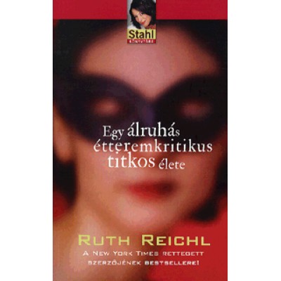 Ruth Reichl: Egy álruhás étteremkritikus titkos élete