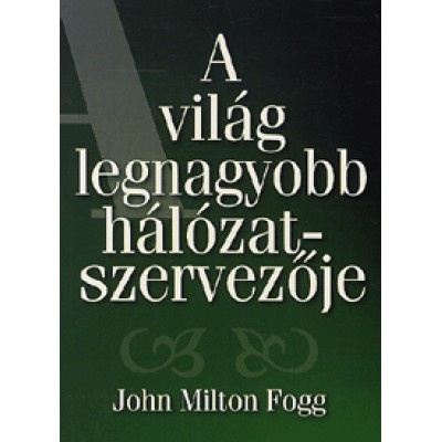 John Milton Fogg: A világ legnagyobb hálózatszervezője
