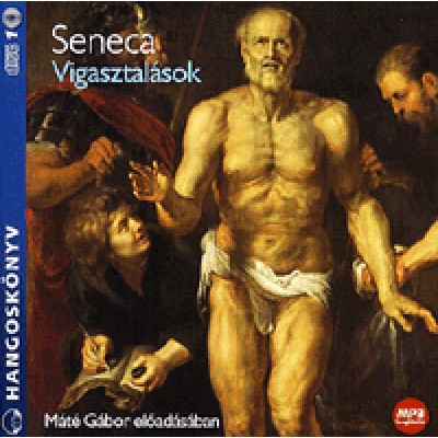 Lucius Annaeus Seneca: Vigasztalások - Hangoskönyv (CD) - Máté Gábor előadásában