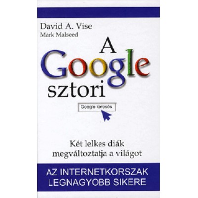 David A. Vise, Mark Malseed: A Google sztori - Két lelkes diák megváltoztatja a világot
