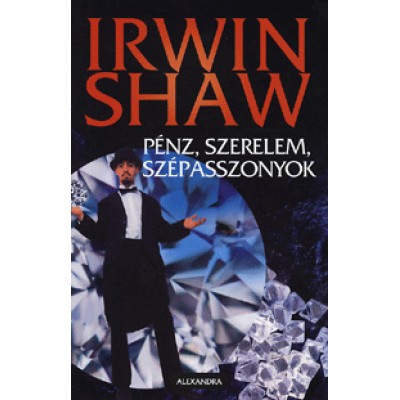 Irwin Shaw: Pénz, szerelem, szépasszonyok
