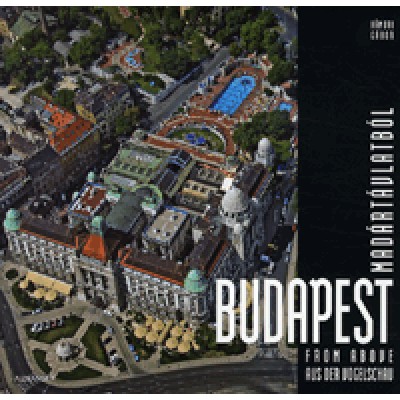 Hámori Gábor: Budapest madártávlatból / Budapest from above / Budapest aus der Vogelschau