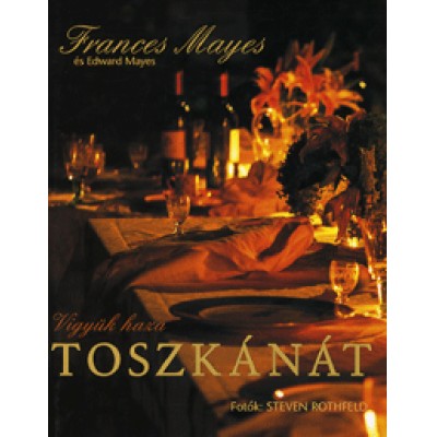Edward Mayes, Frances Mayes: Vigyük haza Toszkánát!