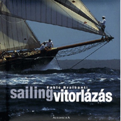 Fabio Braibanti: Vitorlázás / Sailing - Azoknak, akiknek az élete a tenger / To whom finds his life in sea
