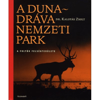 Dr. Kalotás Zsolt: A Duna-Dráva Nemzeti Park - A folyók felségterülete