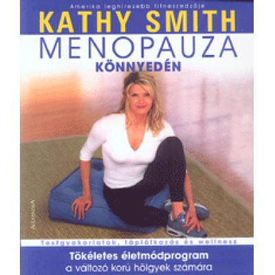 Kathy Smith: Menopauza könnyedén - Testgyakorlatok, táplálkozás és wellness
