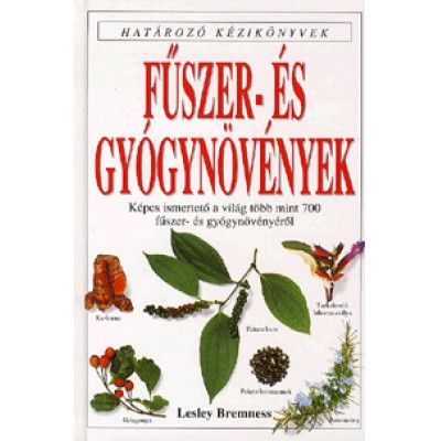 Lesley Bremness: Fűszer- és gyógynövények - Képes ismertető a világ több mint 700 fűszer- és gyógynövényéről