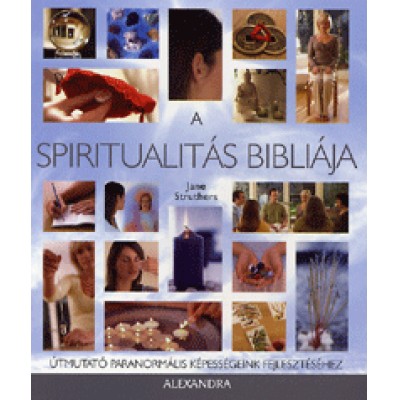 Jane Struthers: A spiritualitás bibliája - Útmutató paranormális képességeink fejlesztéséhez