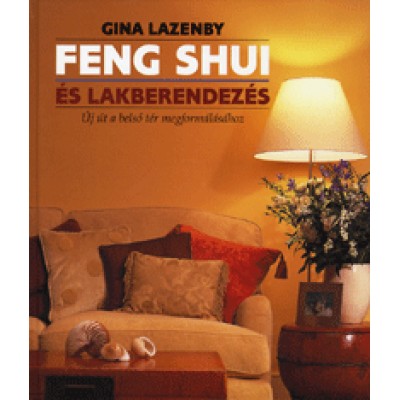 Gina Lazenby: Feng shui és lakberendezés - Új út a belső tér megformálásához