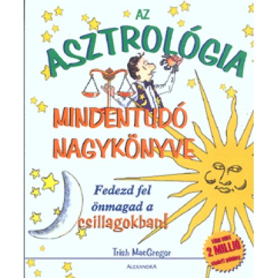 Trish MacGregor: Az asztrológia mindentudó nagykönyve - Fedezd fel önmagad a csillagokban!