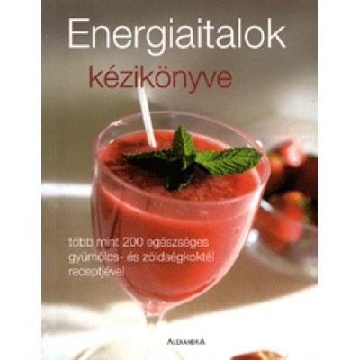 Maria Costantino: Energiaitalok kézikönyve - Több mint 200 egészséges gyümölcs- és zöldségkoktél receptjével