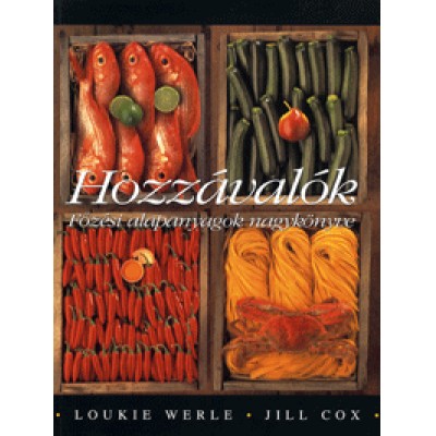 Loukie Werle, Jill Cox: Hozzávalók - Főzési alapanyagok nagykönyve