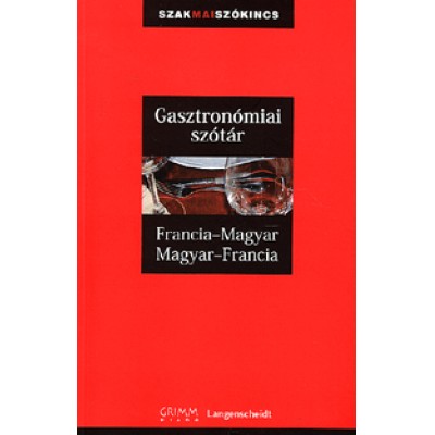 Gasztronómiai szótár: Francia-magyar - Magyar-francia