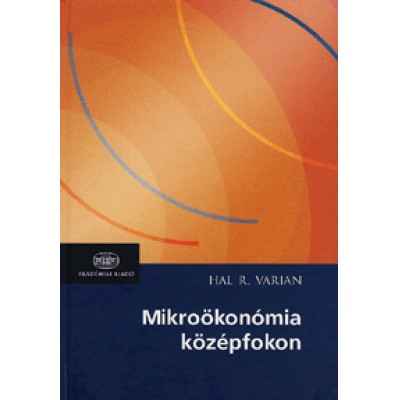 Hal R. Varian: Mikroökonómia középfokon - Egy modern megközelítés