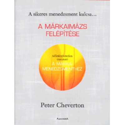 Peter Cheverton: A márkaimázs felépítése - Nélkülözhetetlen útmutató a márkamenedzsmenthez