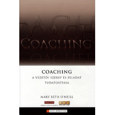 Mary Beth O'Neill: Coaching - A vezetői szerep és feladat tudatosítása
