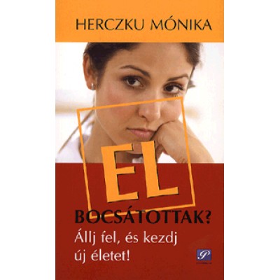 Herczku Mónika: Elbocsátottak? - Állj fel, és kezdj új életet!