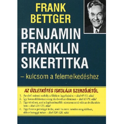 Frank Bettger: Benjamin Franklin sikertitka - Kulcsom a felemelkedéshez