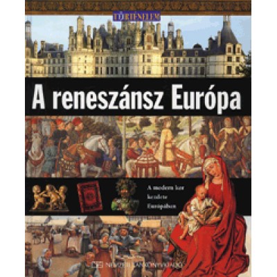Neil Grant: A reneszánsz Európa - A modern kor kezdete Európában