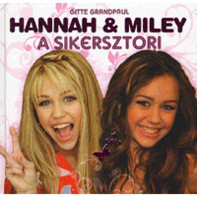 Gitte Grandpaul: Hannah & Miley: A sikersztori