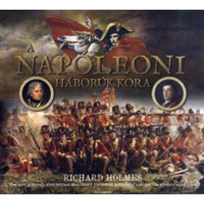 Richard Holmes: A napóleoni háborúk kora