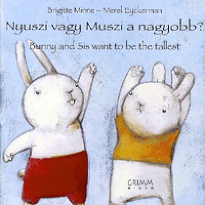 Brigitte Minne, Merel Eyckerman: Nyuszi vagy Muszi a nagyobb? / Bunny and Sis want to be the tallest