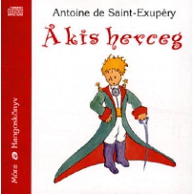Antoine de Saint-Exupéry: A kis herceg - Hangoskönyv (CD) - Dörner György előadásában