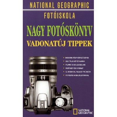Nagy fotóskönyv - Vadonatúj tippek - National Geographic fotóiskola
