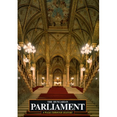Sisa József;  Tihanyi Bence;  Bakos Ágnes: The Hungarian Parliament - A Walk Through History