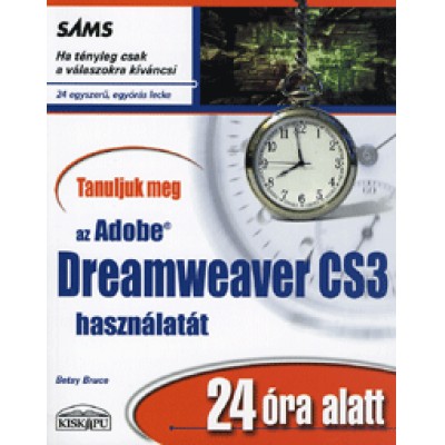 Betsy Bruse: Tanuljuk meg az Adobe Dreamweaver CS3 használatát 24 óra alatt - 24 egyszerű, egyórás lecke
