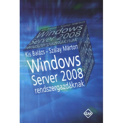 Kis Balázs;  Szalay Márton: Windows Server 2008 rendszergazdáknak