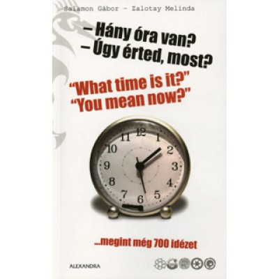 Salamon Gábor;  Zalotay Melinda: Hány óra van? - Úgy érted, most? / What time is it? - You mean now?