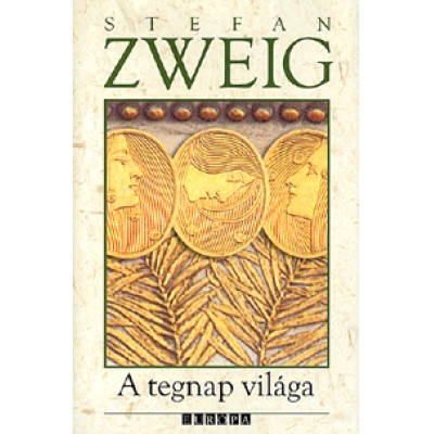 Stefan Zweig: A tegnap világa