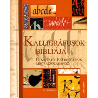 David Harris: Kalligráfusok bibliája - Útmutató 100 betűtípus megrajzolásához