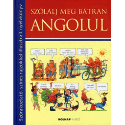 John Shackell, Angela Wilkes: Szólalj meg bátran angolul - Szórakoztató, színes rajzokkal illusztrált nyelvkönyv