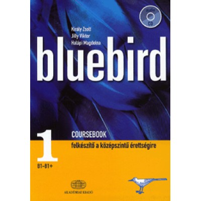 Király Zsolt;  Jilly Viktor;  Halápi Magdolna: Bluebird 1. Coursebook (CD melléklettel) - Felkészítő a középszintű érettségire