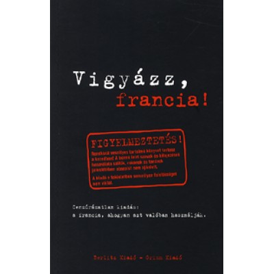Eve-Alice Roustang-Roller, Marion  Netzlaff: Vigyázz, francia! - Cenzúrázatlan kiadás: a francia, ahogyan azt valóban használják