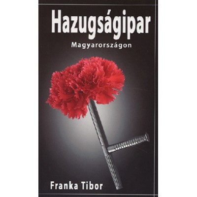 Franka Tibor: Hazugságipar Magyarországon