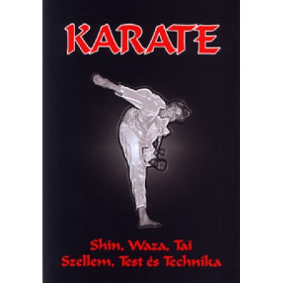 Mazura Katalin: Karate - Shin, Waza, Tai - Szellem, Test és Technika