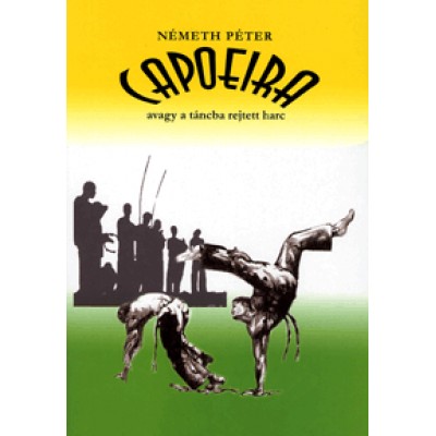 Németh Péter: Capoeira - avagy a táncba rejtett harc