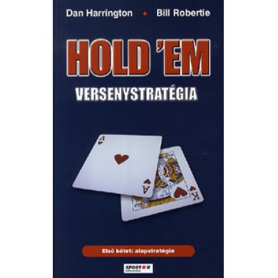 Dan Harrington, Bill Robertie: Hold 'em versenystratégia - Első kötet: alapstratégia