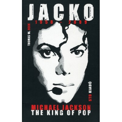 Thomas W. Hook: Jacko 1958-2009 - Michael Jackson - The King of pop