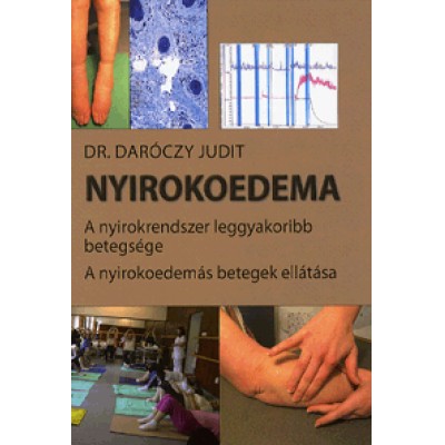 Dr. Daróczy Judit: Nyirokoedema - A nyirokrendszer leggyakoribb betegsége - A nyirokoedemás betegek ellátása