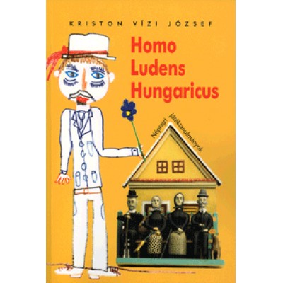 Kriston Vízi József: Homo Ludens Hungaricus - Néprajzi játéktanulmányok