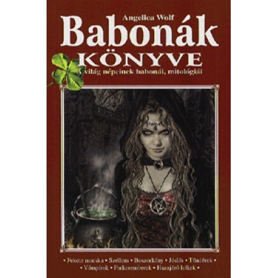 Angelica Wolf: Babonák könyve - A világ népeinek babonái, mitológiái