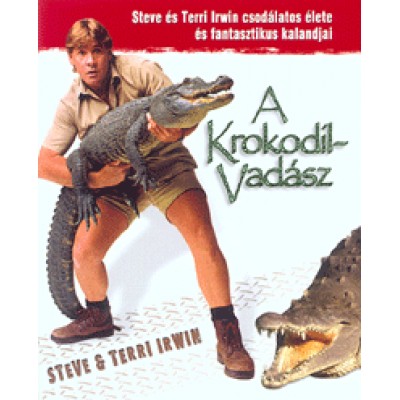 Terri Irwin, Steve Irwin: A krokodilvadász - Steve és Terri Irwin csodálatos élete és fantasztikus kalandjai