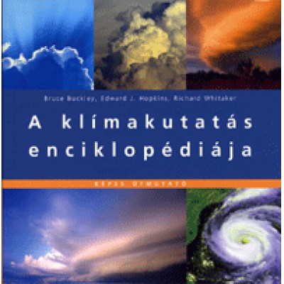 Richard Whitaker,Bruce Bruckley, Edward J. Hopkins: A klímakutatás enciklopédiája - Képes útmutató
